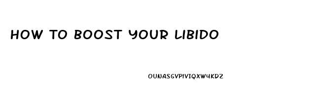 How To Boost Your Libido