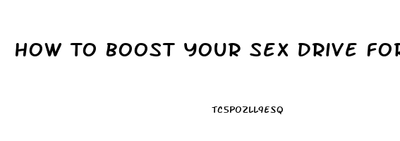 How To Boost Your Sex Drive For Females