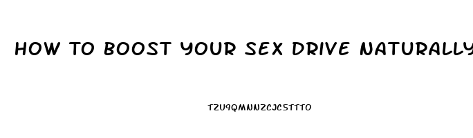 How To Boost Your Sex Drive Naturally