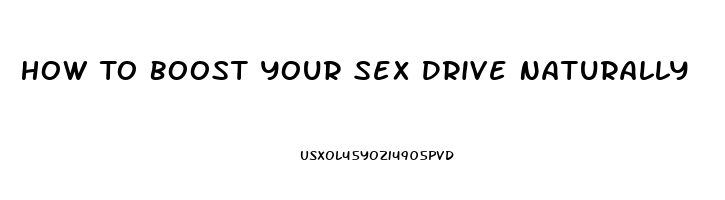 How To Boost Your Sex Drive Naturally