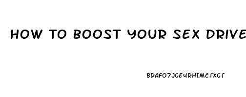 How To Boost Your Sex Drive Naturally