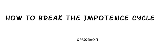 How To Break The Impotence Cycle