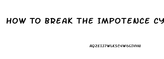 How To Break The Impotence Cycle