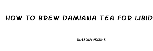 How To Brew Damiana Tea For Libido