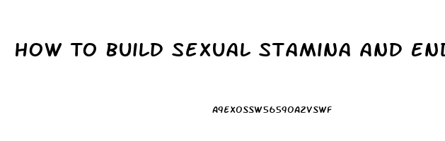 How To Build Sexual Stamina And Endurance