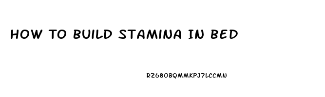 How To Build Stamina In Bed