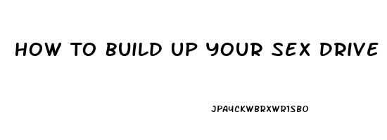 How To Build Up Your Sex Drive