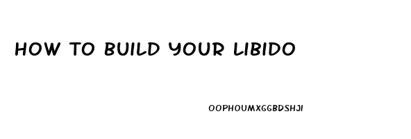 How To Build Your Libido