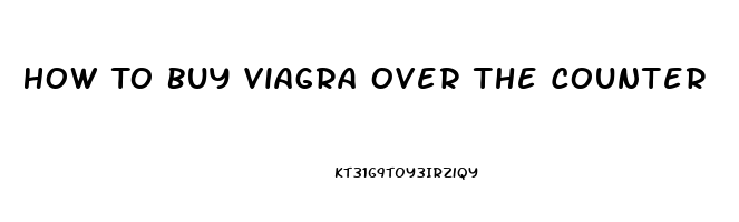 How To Buy Viagra Over The Counter