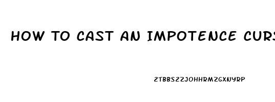 How To Cast An Impotence Curse