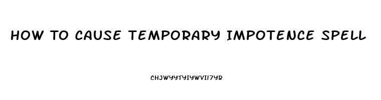 How To Cause Temporary Impotence Spell