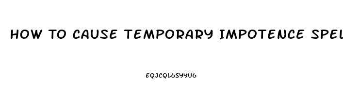 How To Cause Temporary Impotence Spell