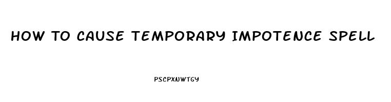 How To Cause Temporary Impotence Spell