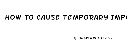 How To Cause Temporary Impotence