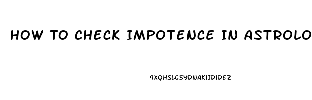 How To Check Impotence In Astrology