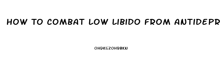 How To Combat Low Libido From Antidepressants