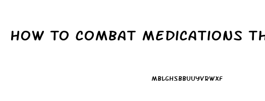 How To Combat Medications That Lower Sex Drive