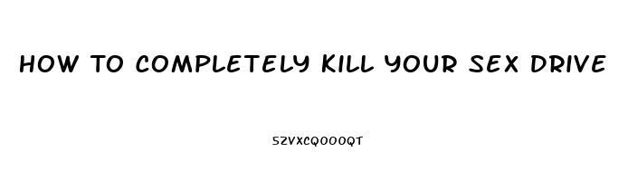 How To Completely Kill Your Sex Drive