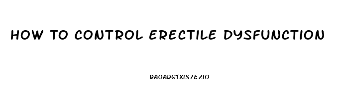 How To Control Erectile Dysfunction