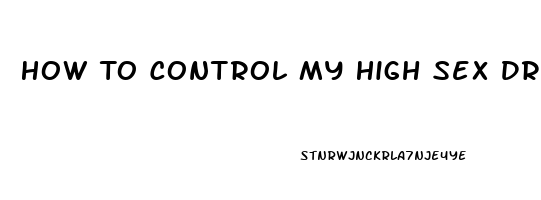 How To Control My High Sex Drive