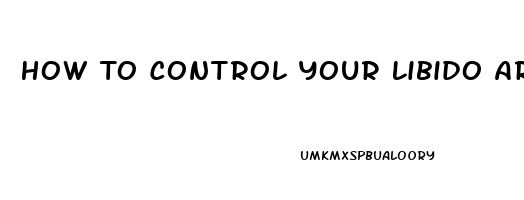 How To Control Your Libido Around Your Girlfriend