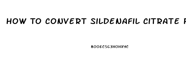 How To Convert Sildenafil Citrate Powder