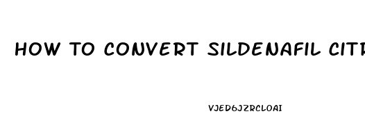 How To Convert Sildenafil Citrate Powder