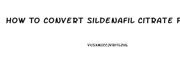 How To Convert Sildenafil Citrate Powder