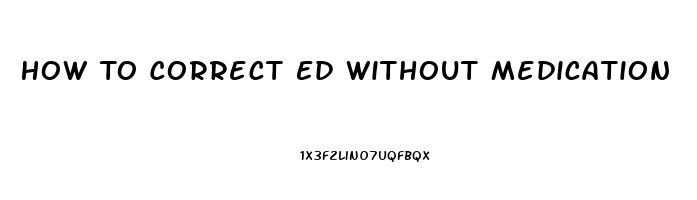 How To Correct Ed Without Medication