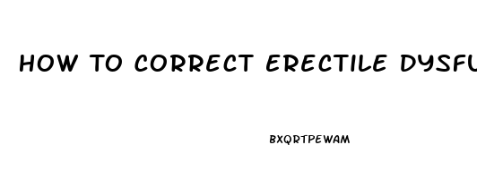 How To Correct Erectile Dysfunction Naturally