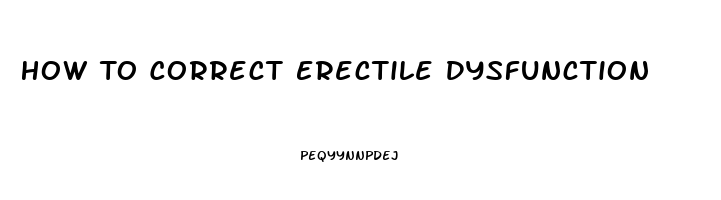 How To Correct Erectile Dysfunction