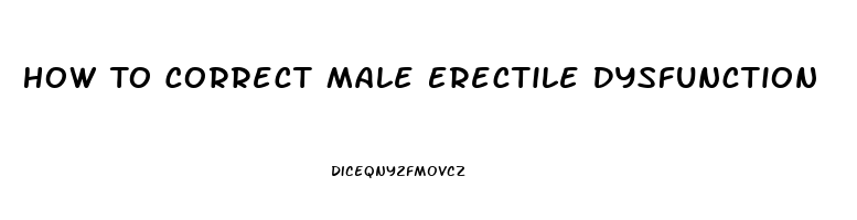 How To Correct Male Erectile Dysfunction