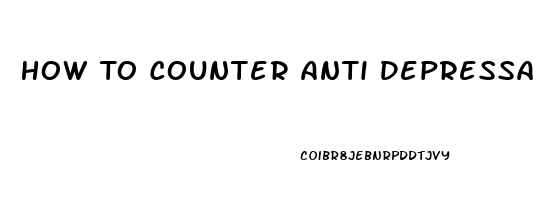 How To Counter Anti Depressant Impotence