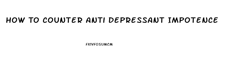 How To Counter Anti Depressant Impotence