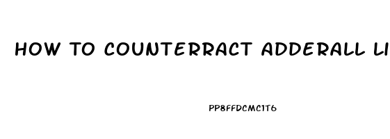 How To Counterract Adderall Libido Effect