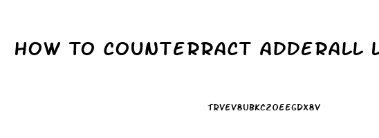 How To Counterract Adderall Libido Effect