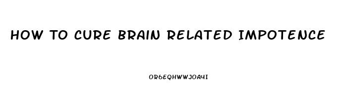 How To Cure Brain Related Impotence