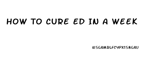 How To Cure Ed In A Week