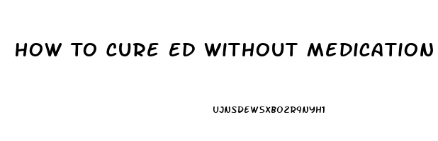 How To Cure Ed Without Medication