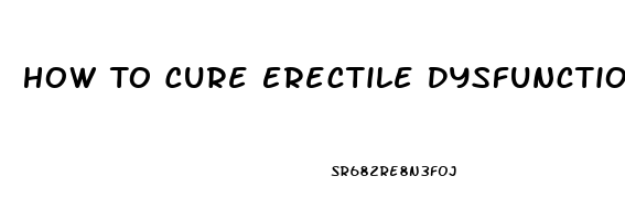 How To Cure Erectile Dysfunction In Bitlife