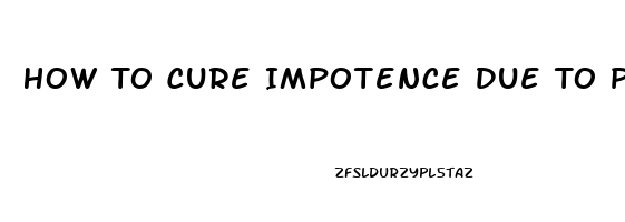 How To Cure Impotence Due To Porn