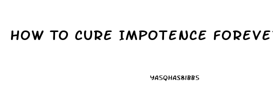 How To Cure Impotence Forever