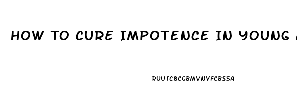 How To Cure Impotence In Young Adults