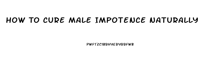 How To Cure Male Impotence Naturally