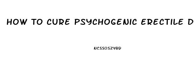 How To Cure Psychogenic Erectile Dysfunction