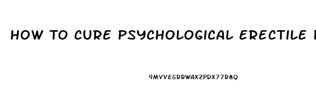 How To Cure Psychological Erectile Dysfunction