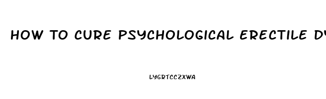 How To Cure Psychological Erectile Dysfunction