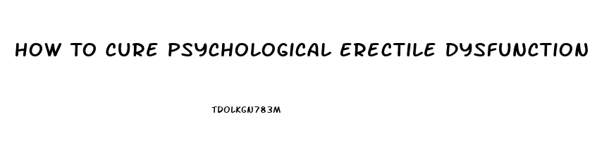 How To Cure Psychological Erectile Dysfunction