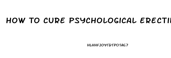 How To Cure Psychological Erectile Dysfunction