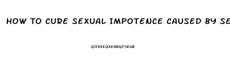 How To Cure Sexual Impotence Caused By Sertraline